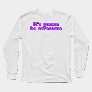 It's Gonna Be Awesome Long Sleeve T-Shirt